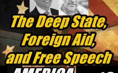 America 12. The Deep State, Foreign Aid, and Free Speech