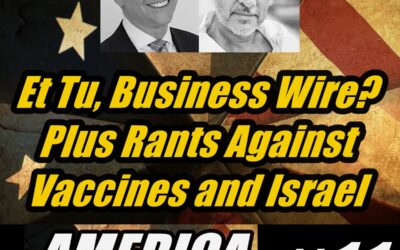 Et Tu, Business Wire? Plus Rants Against Vaccines and Israel